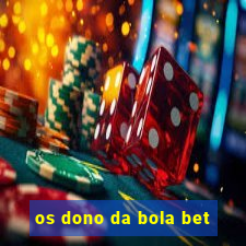 os dono da bola bet